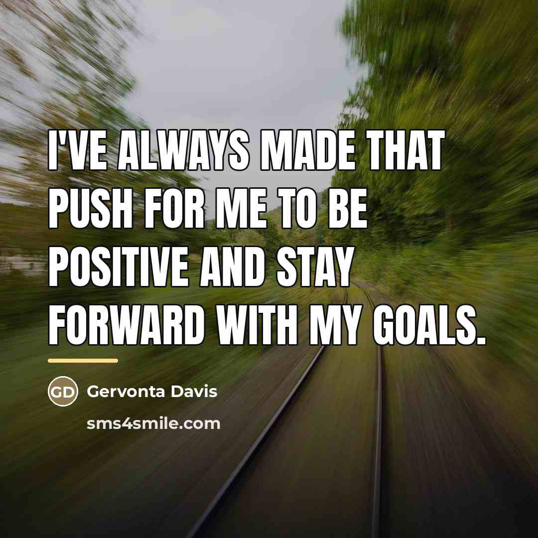 “I've always made that push for me to be positive…” quote by Gervonta Davis