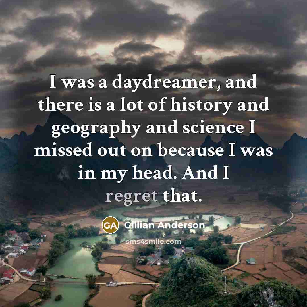 “I was a daydreamer, and there is a lot of…” quote by Gillian Anderson