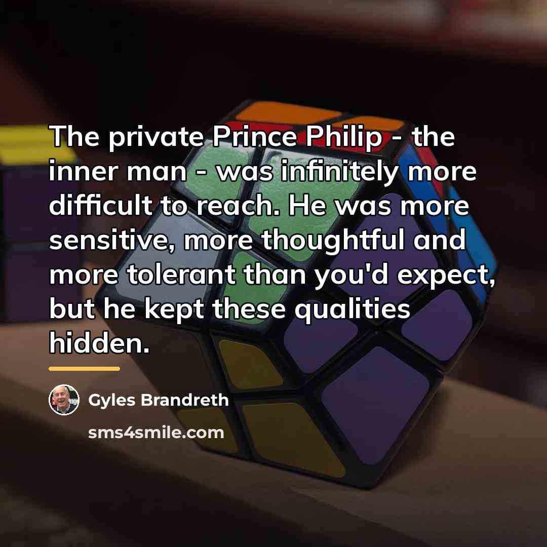 “The private Prince Philip - the inner man - was…” quote by Gyles Brandreth