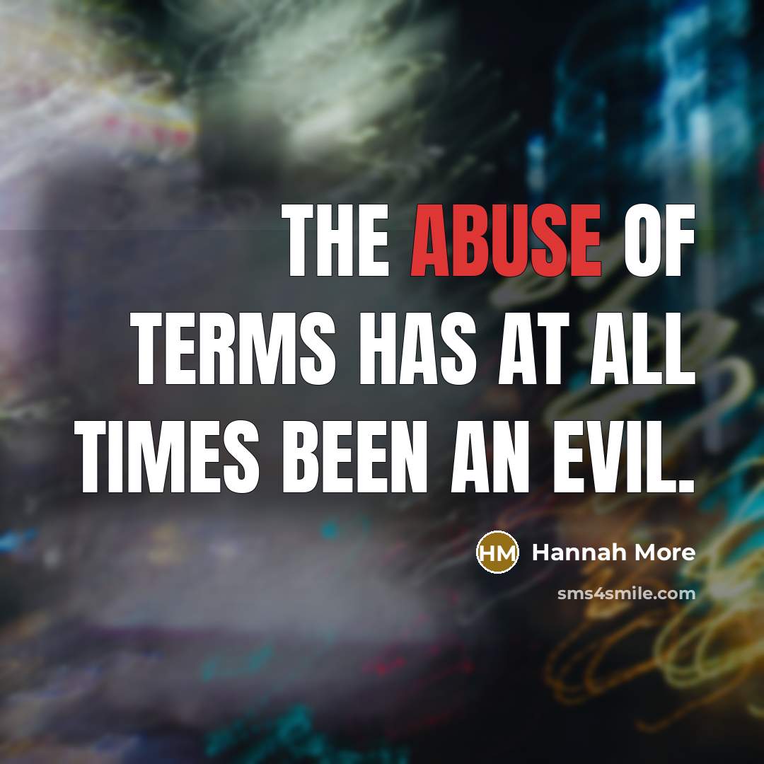 “The abuse of terms has at all times been an…” quote by Hannah More
