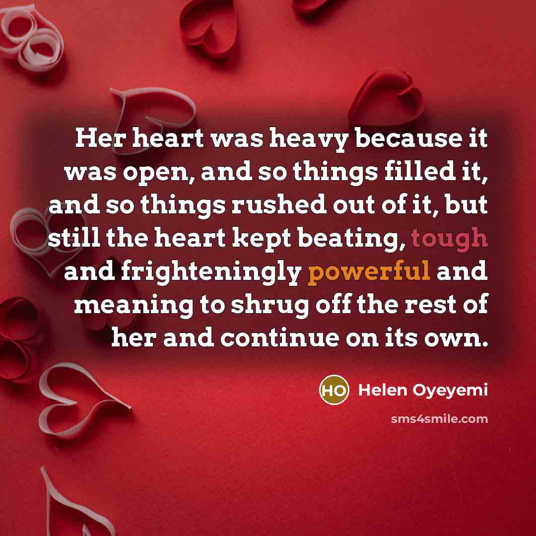 “Her heart was heavy because it was open, and so…” quote by Helen Oyeyemi