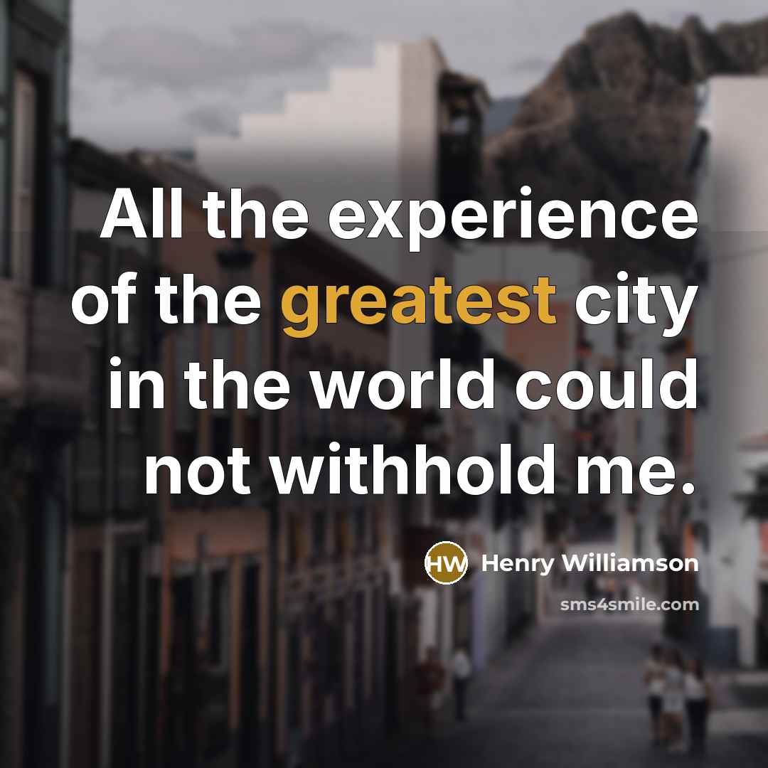 “All the experience of the greatest city in the world…” quote by Henry Williamson