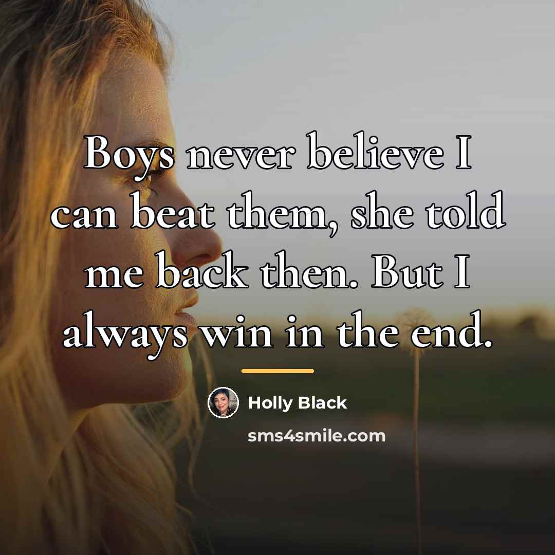 “Boys never believe I can beat them, she told me…” quote by Holly Black