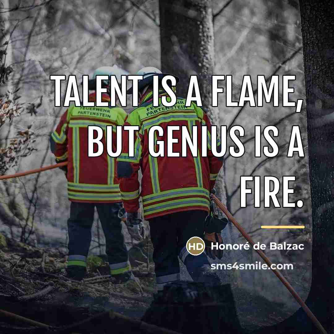 “Talent is a flame, but genius is a fire.…” quote by Honore de Balzac