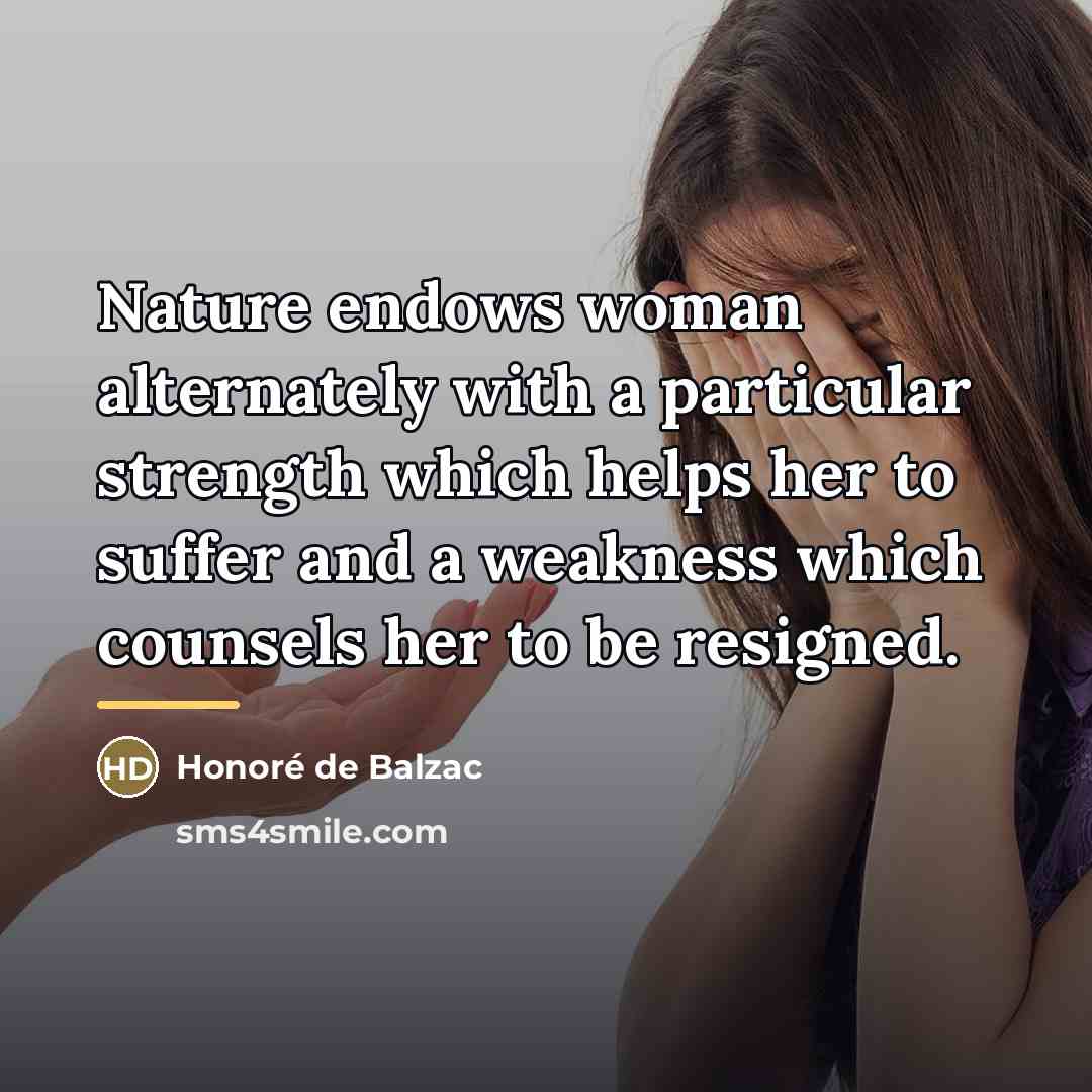“Nature endows woman alternately with a particular strength which helps…” quote by Honore de Balzac