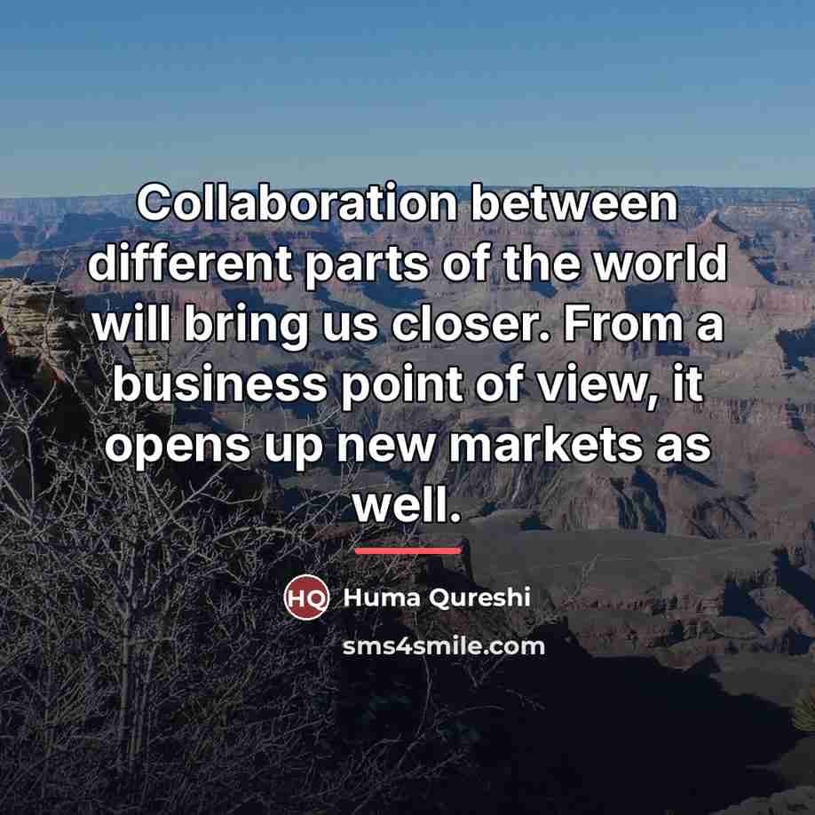 “Collaboration between different parts of the world will bring us…” quote by Huma Qureshi