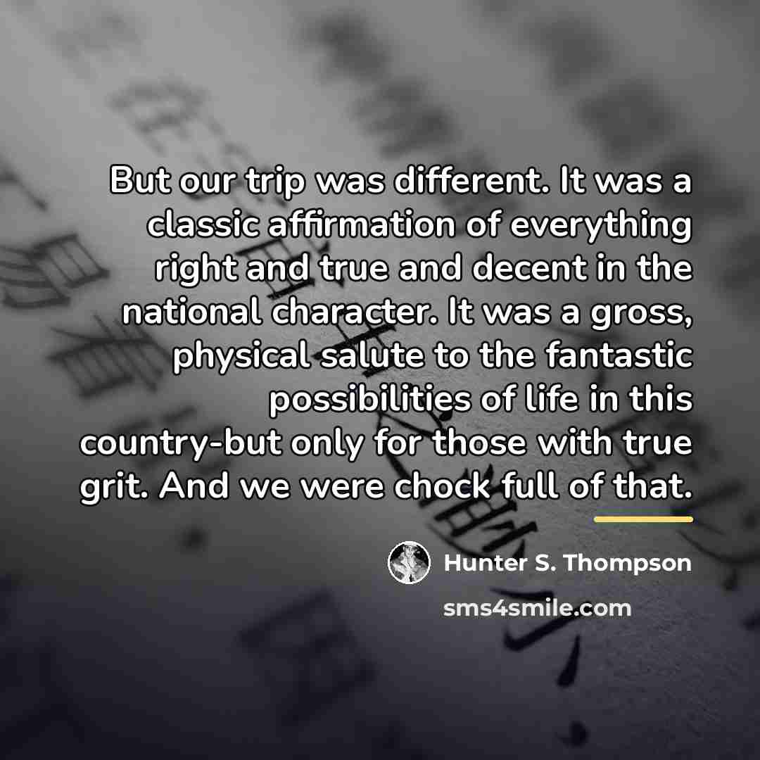 “But our trip was different. It was a classic affirmation…” quote by Hunter S. Thompson