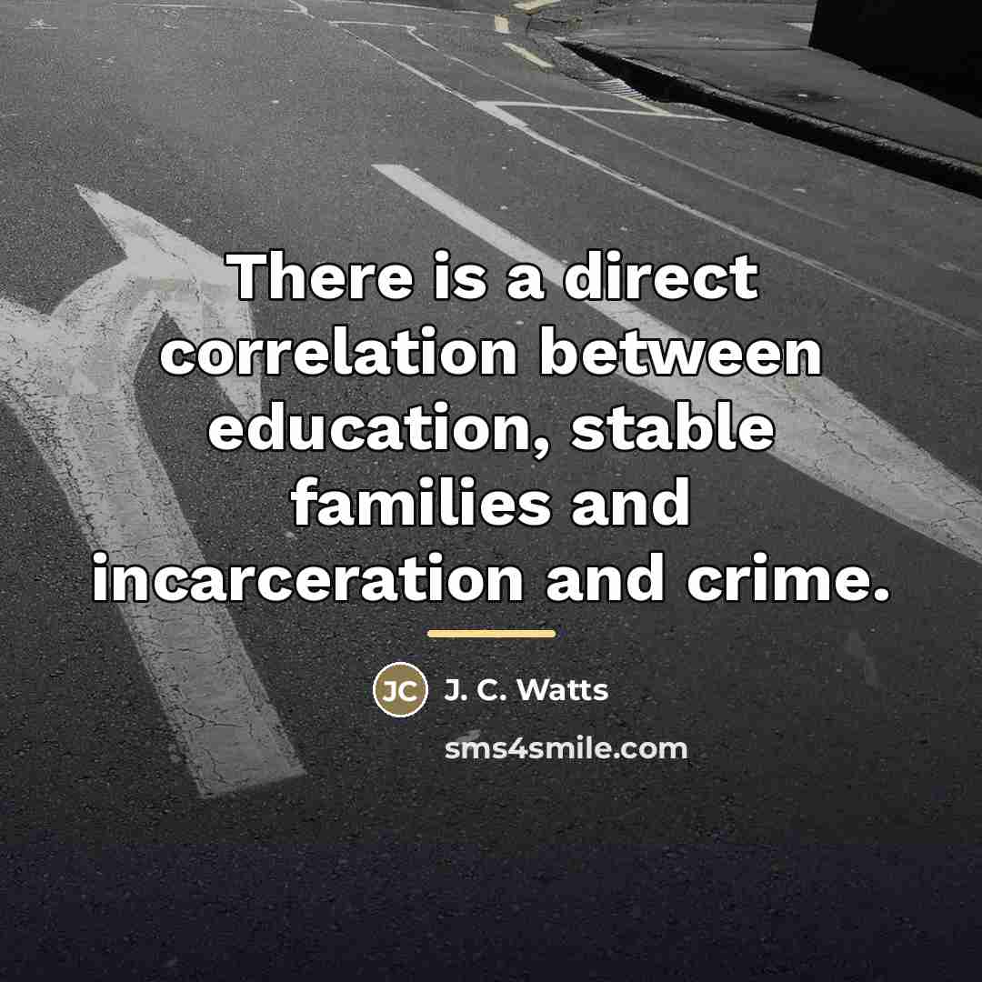 “There is a direct correlation between education, stable families and…” quote by J. C. Watts