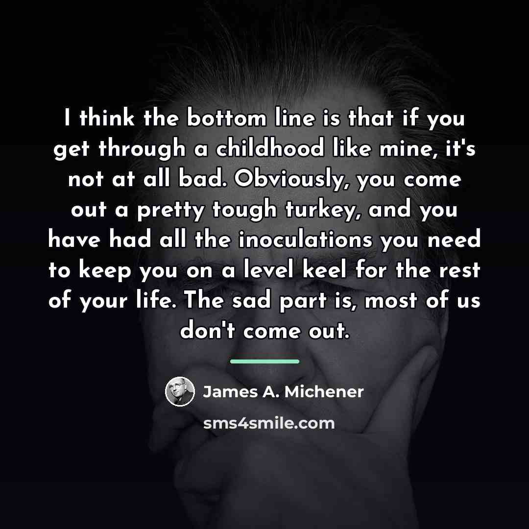 “I think the bottom line is that if you get…” quote by James A. Michener