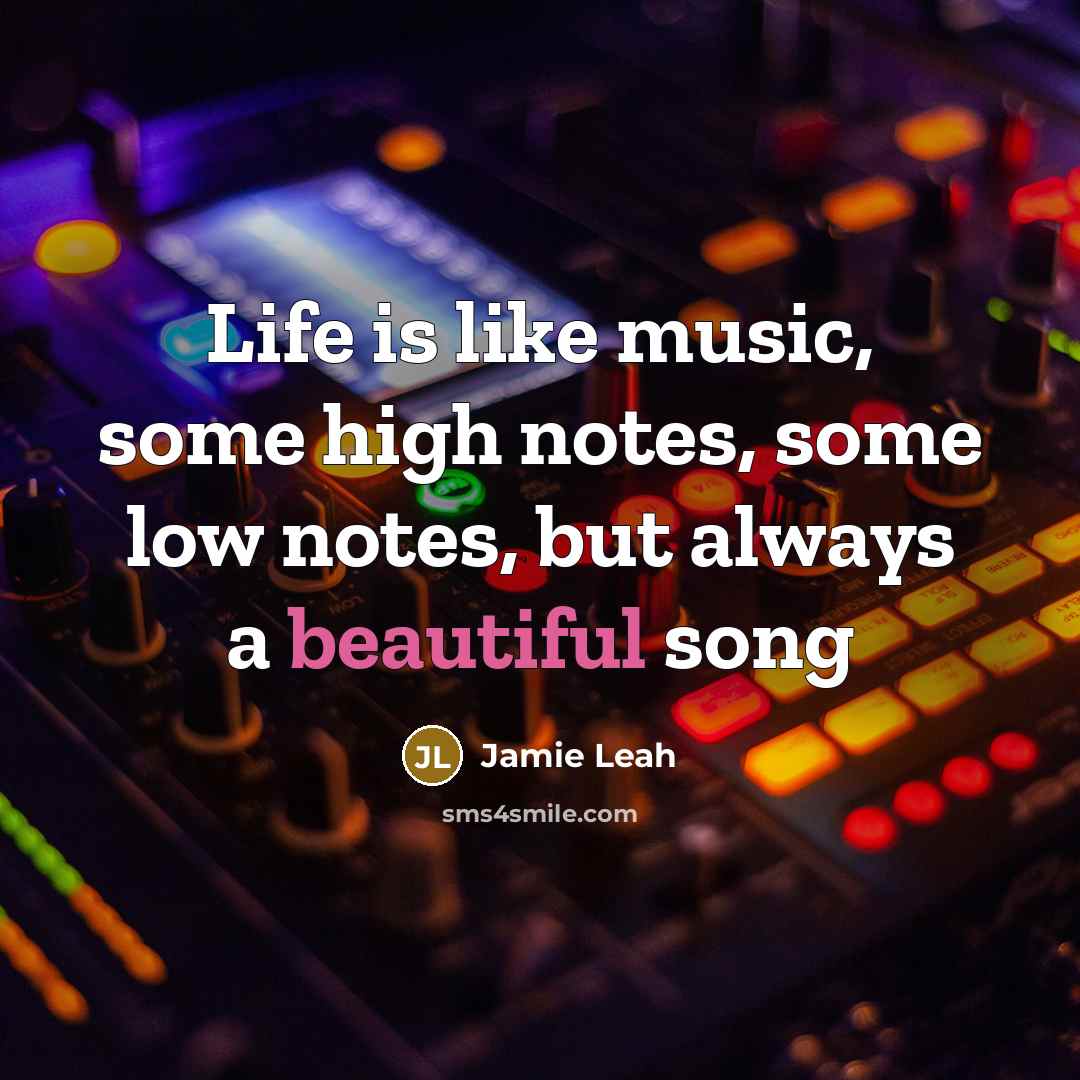 “Life is like music, some high notes, some low notes,…” quote by Jamie Leah