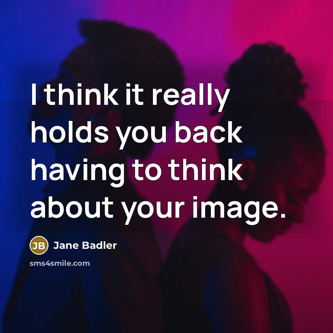 “I think it really holds you back having to think…” quote by Jane Badler