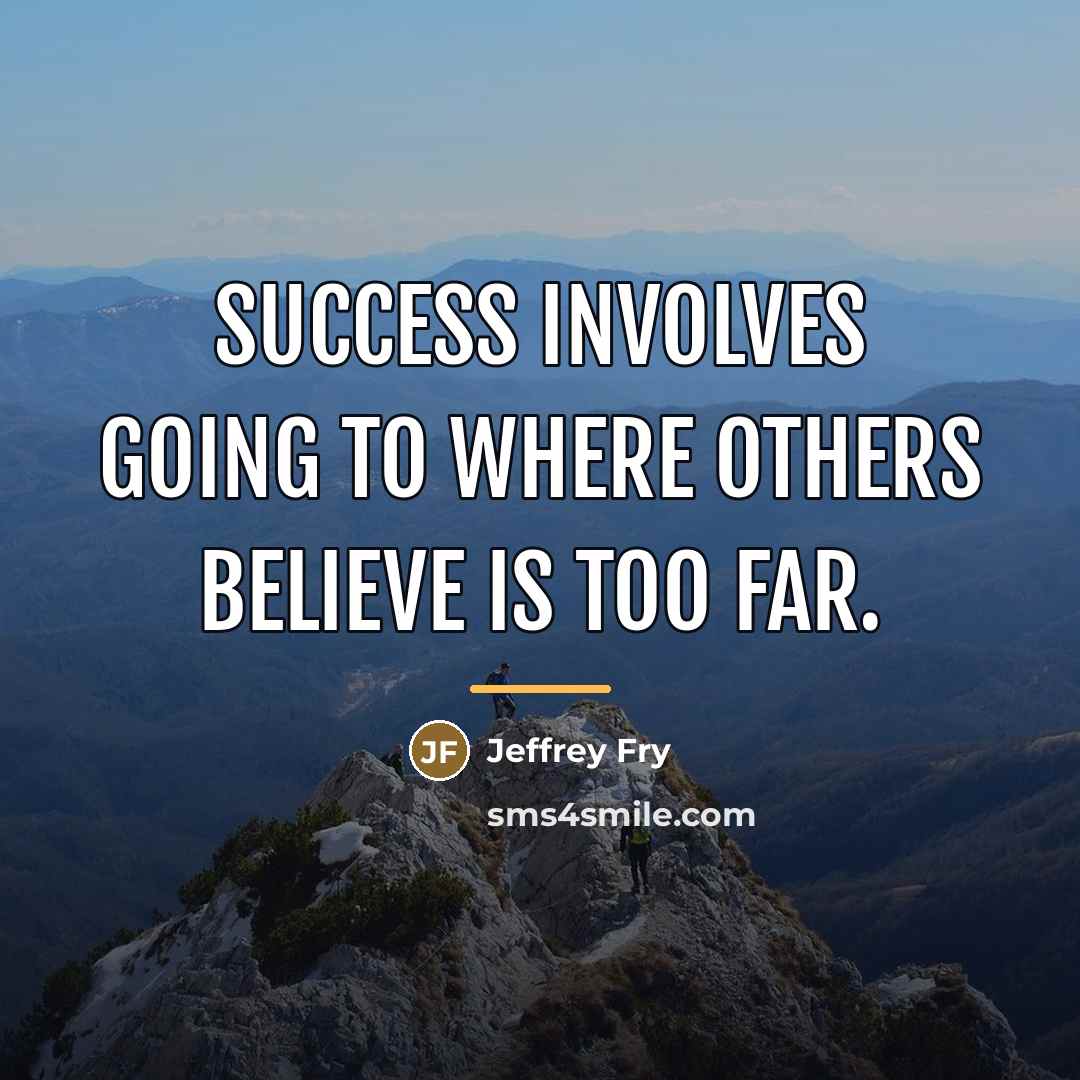 “Success involves going to where others believe is too far.…” quote by Jeffrey Fry