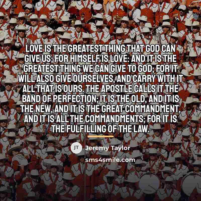 “Love is the greatest thing that God can give us;…” quote by Jeremy Taylor