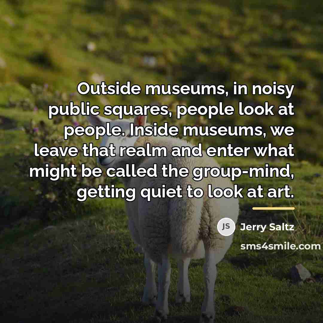 “Outside museums, in noisy public squares, people look at people.…” quote by Jerry Saltz