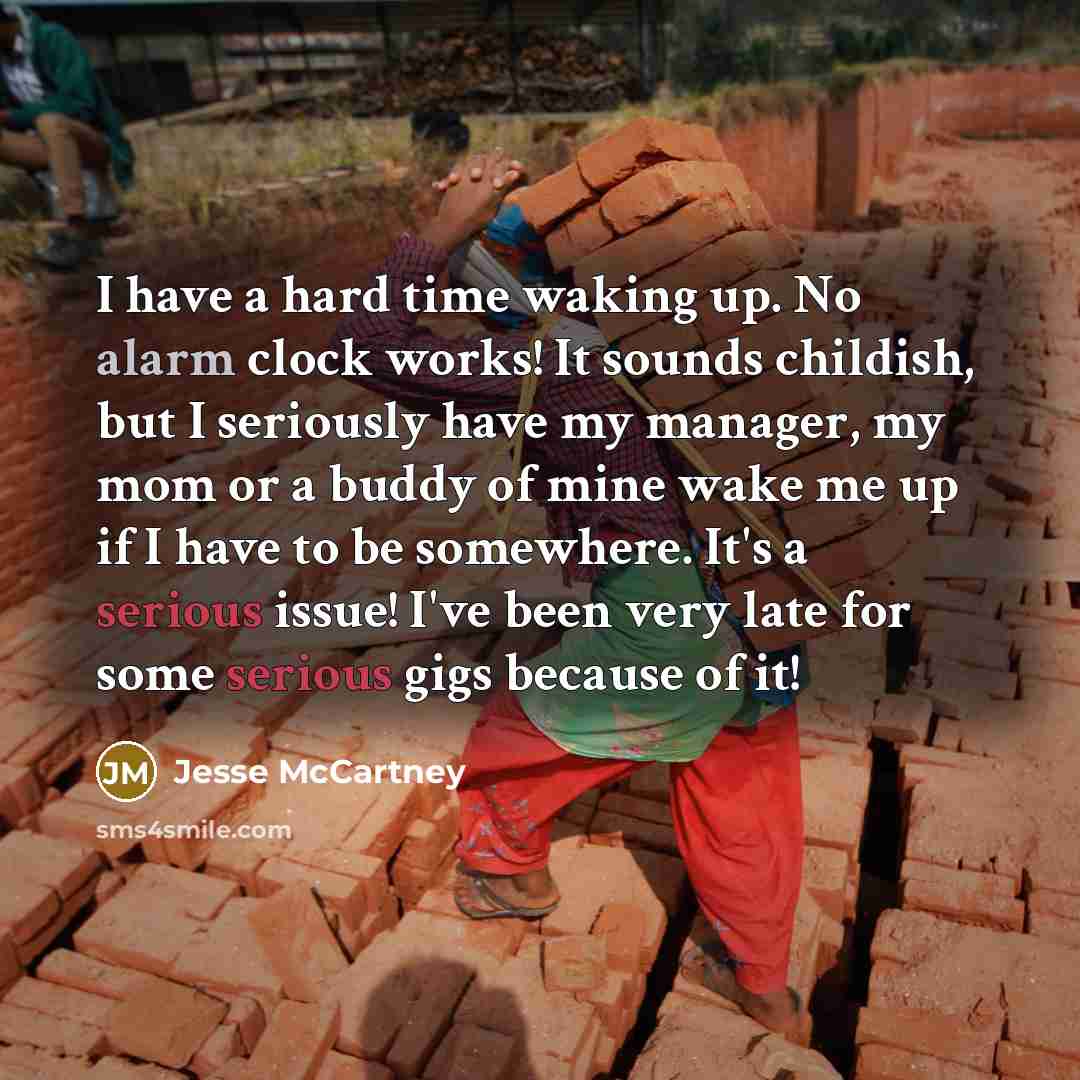 “I have a hard time waking up. No alarm clock…” quote by Jesse McCartney