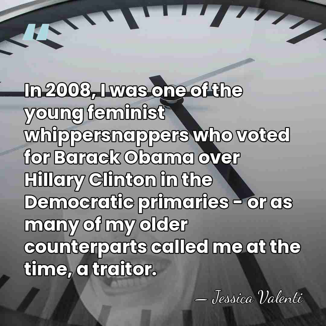 In 2008, I was one of the young feminist whippersnappers who voted&hellip; - Jessica Valenti