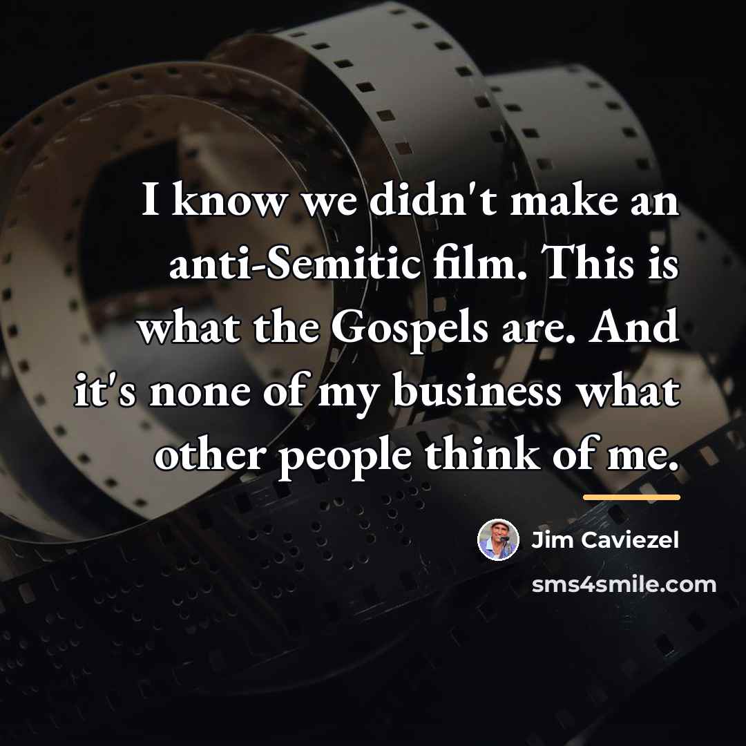 “I know we didn't make an anti-Semitic film. This is…” quote by Jim Caviezel