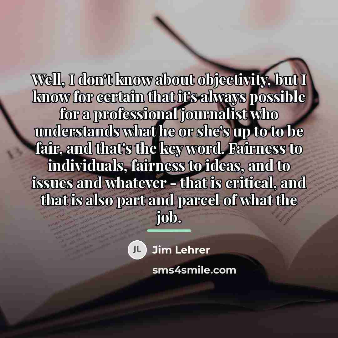“Well, I don't know about objectivity, but I know for…” quote by Jim Lehrer