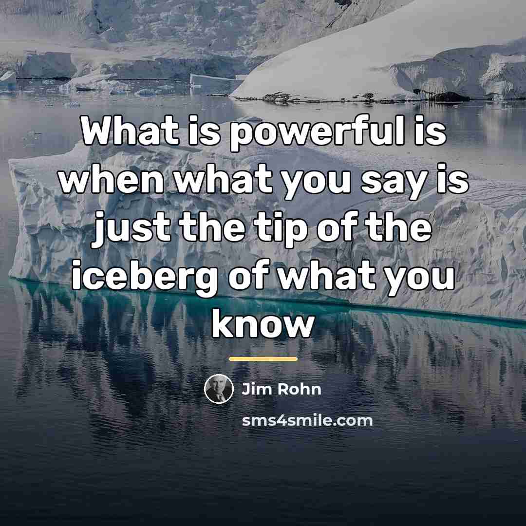 “What is powerful is when what you say is just…” quote by Jim Rohn