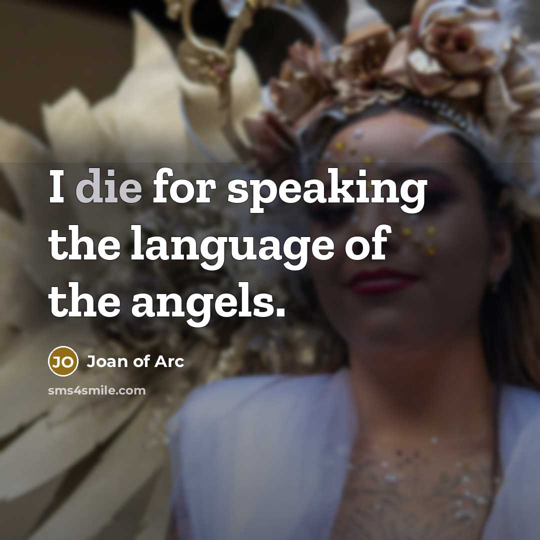 “I die for speaking the language of the angels.…” quote by Joan of Arc