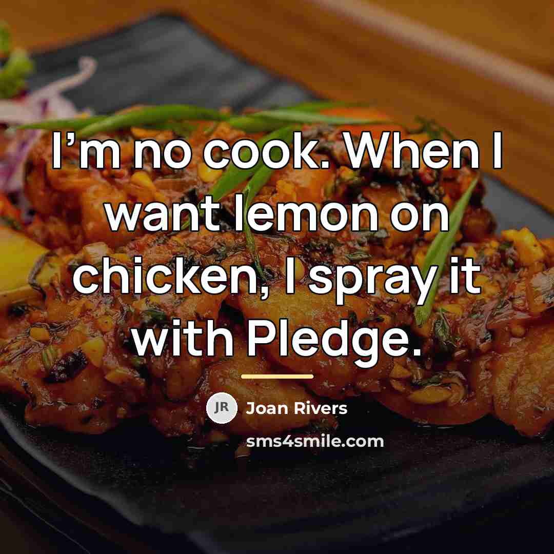 “I'm no cook. When I want lemon on chicken, I…” quote by Joan Rivers