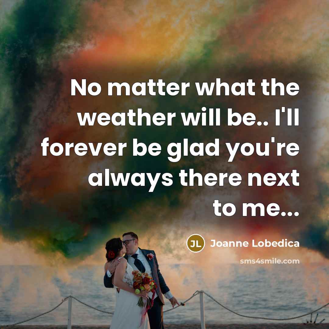 “No matter what the weather will be.. I'll forever be…” quote by Joanne Lobedica