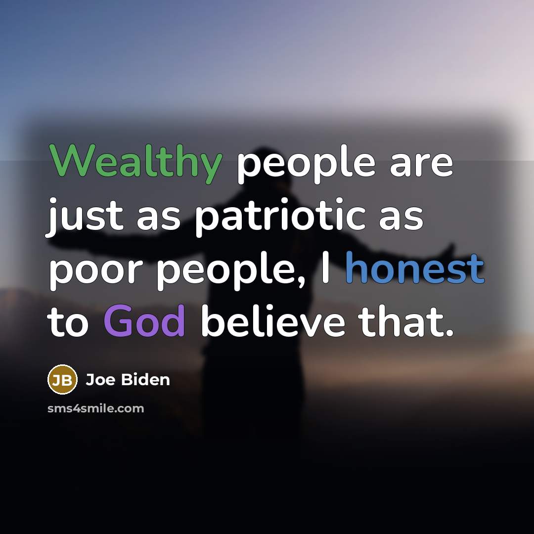 “Wealthy people are just as patriotic as poor people, I…” quote by Joe Biden