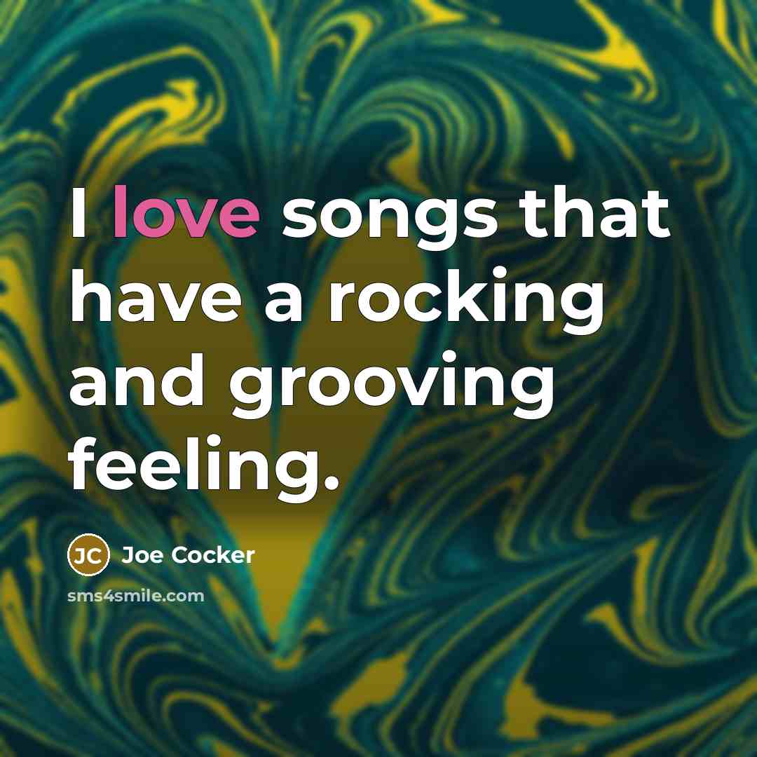 “I love songs that have a rocking and grooving feeling.…” quote by Joe Cocker