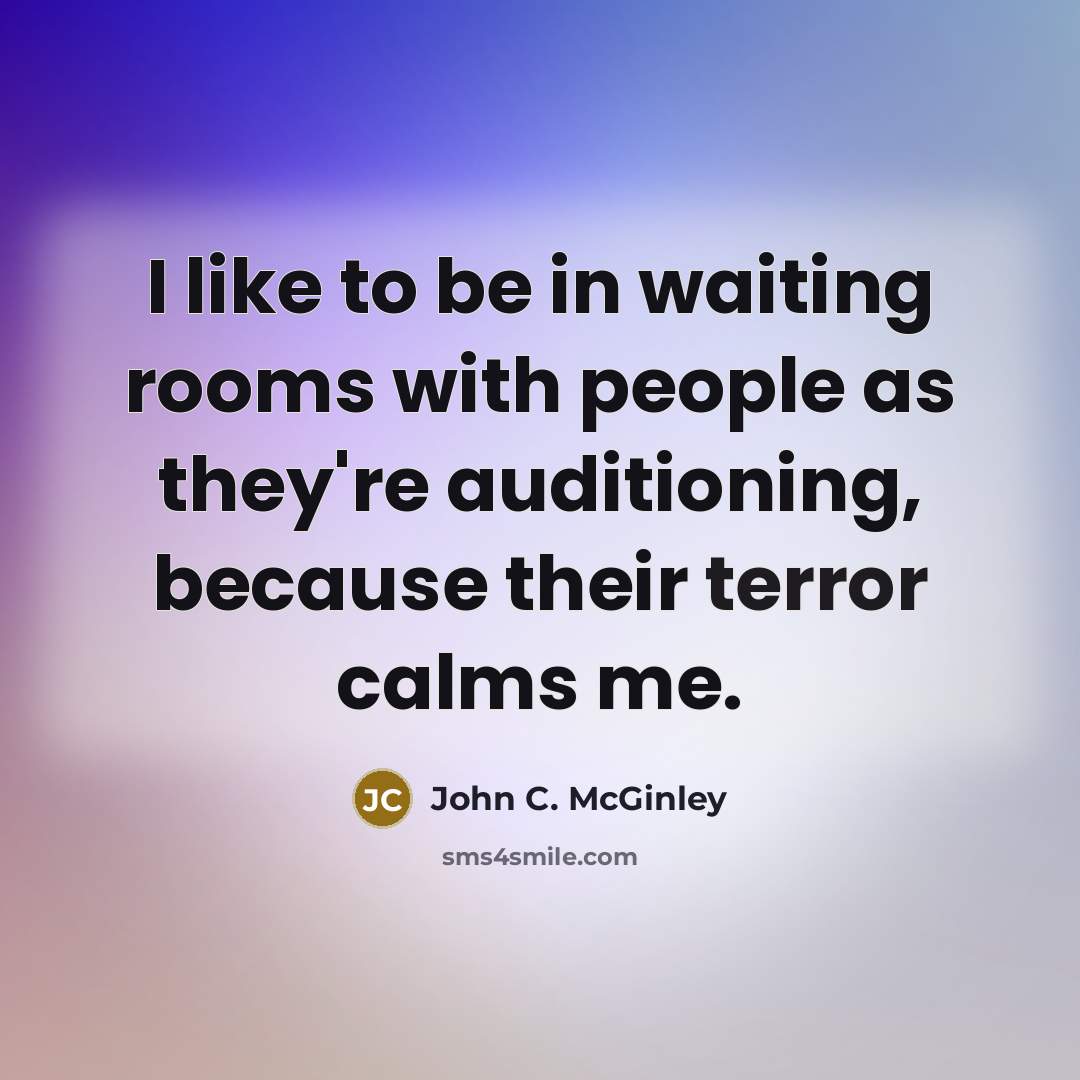 “I like to be in waiting rooms with people as…” quote by John C. McGinley