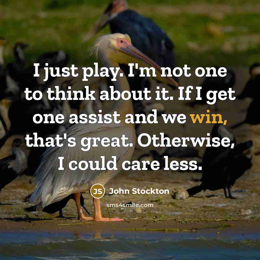 “I just play. I'm not one to think about it.…” quote by John Stockton