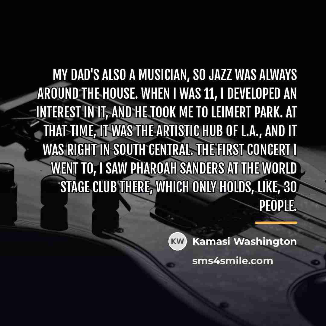 “My dad's also a musician, so jazz was always around…” quote by Kamasi Washington