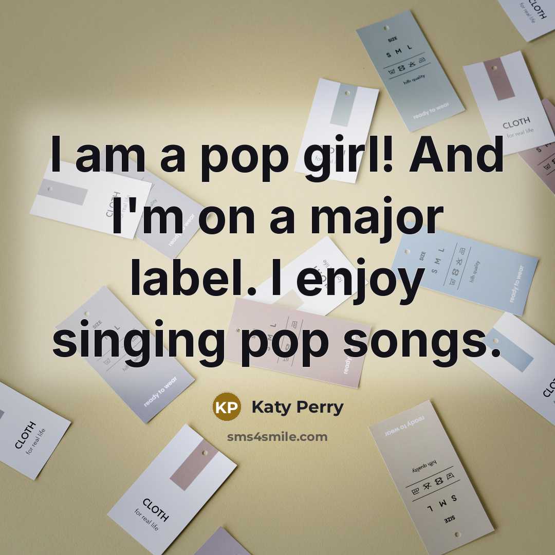 “I am a pop girl! And I'm on a major…” quote by Katy Perry