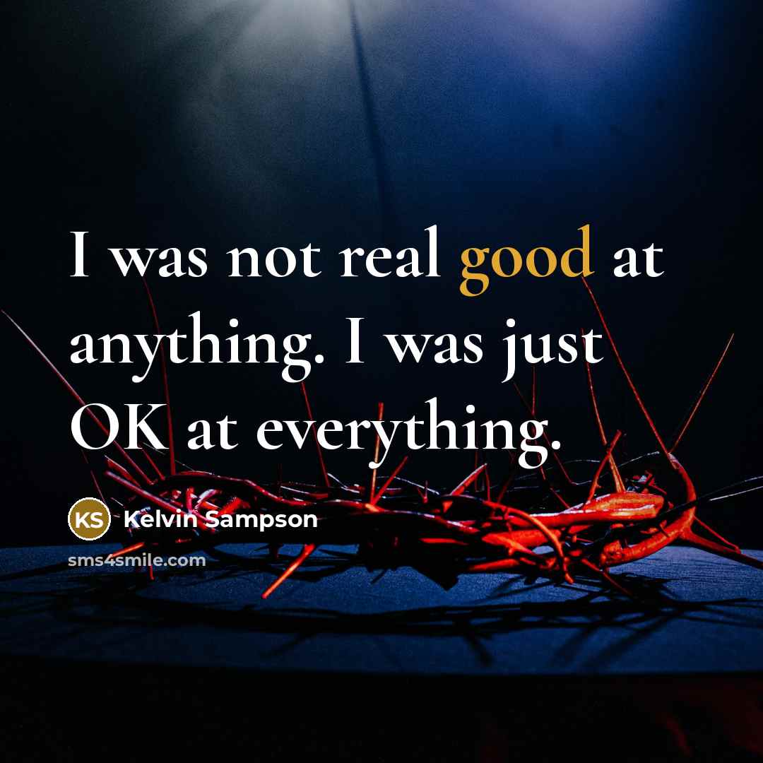 “I was not real good at anything. I was just…” quote by Kelvin Sampson