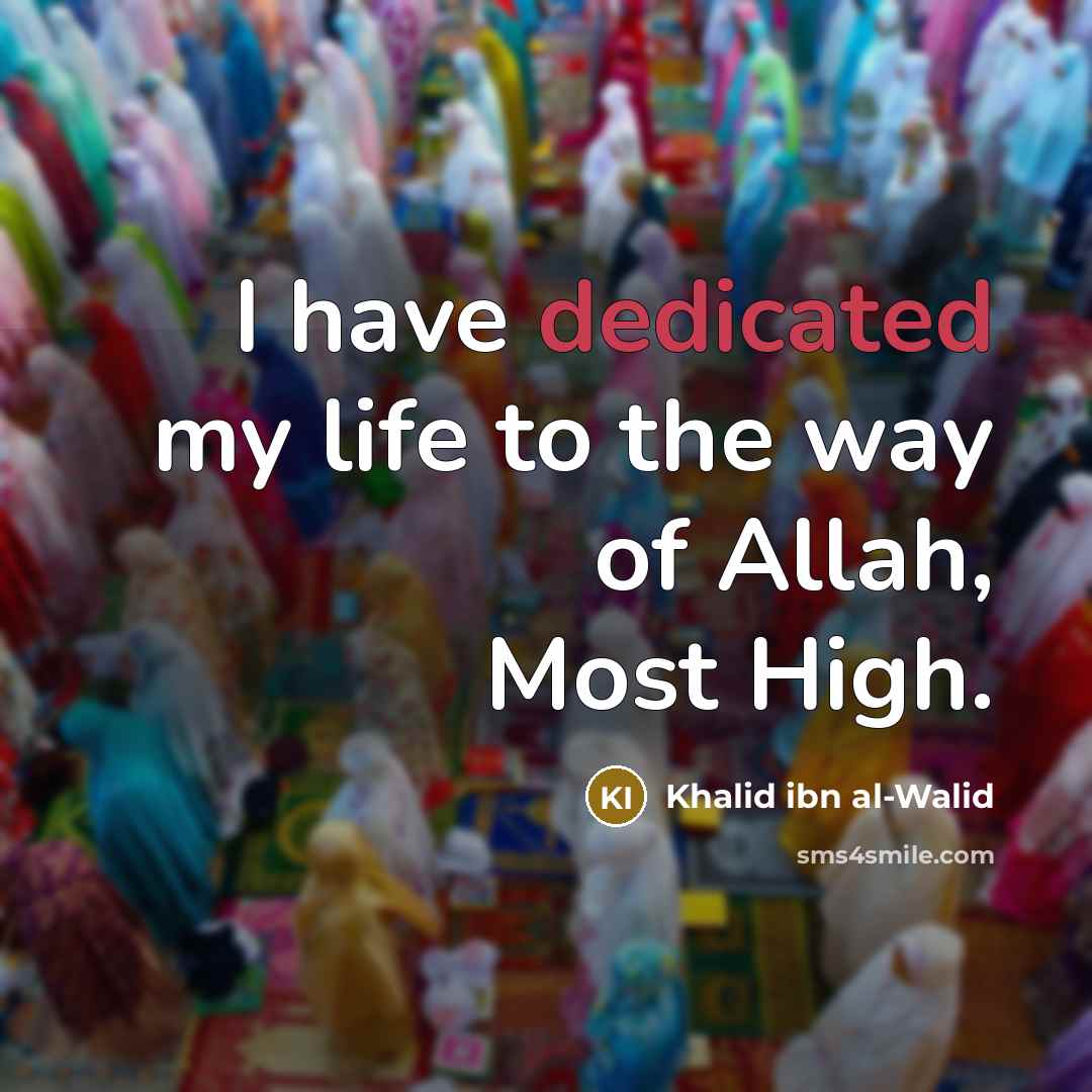 “I have dedicated my life to the way of Allah,…” quote by Khalid ibn al-Walid