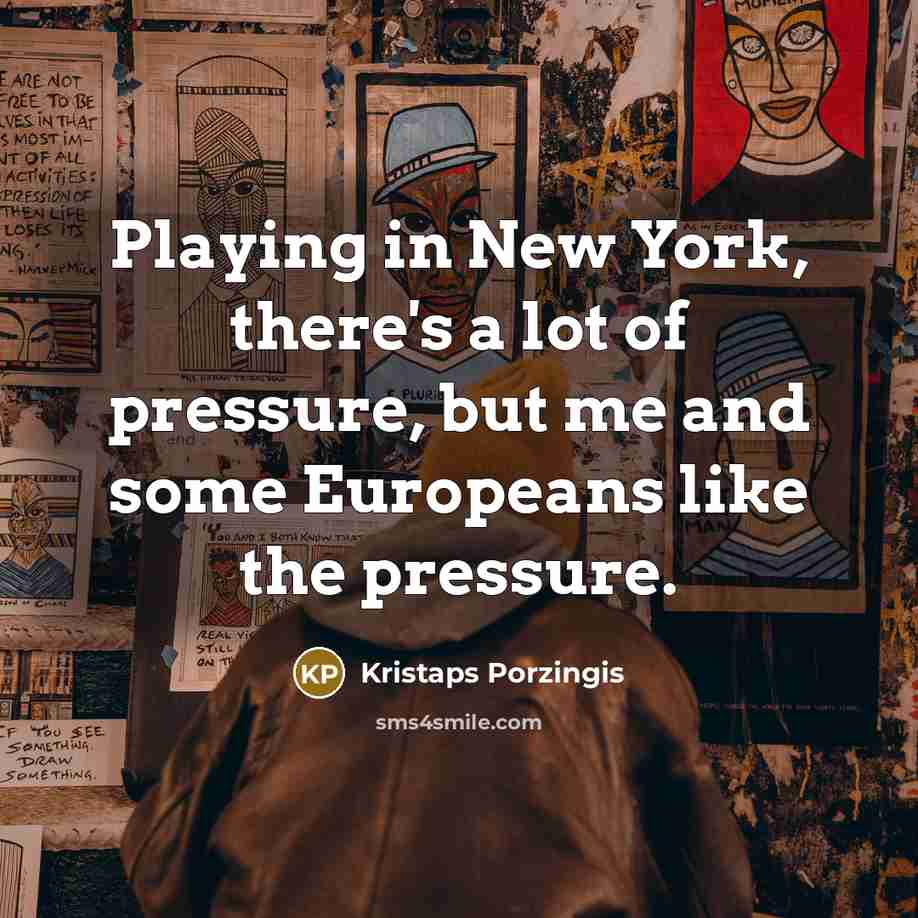 “Playing in New York, there's a lot of pressure, but…” quote by Kristaps Porzingis