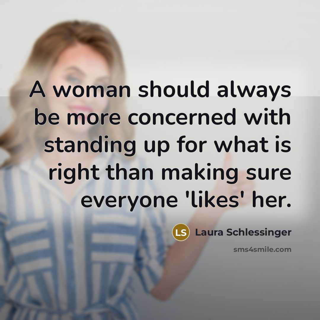 “A woman should always be more concerned with standing up…” quote by Laura Schlessinger