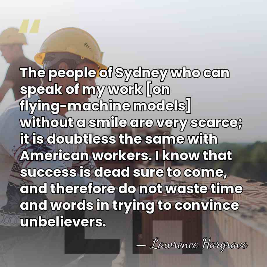 The people of Sydney who can speak of my work [on flying-machine&hellip; - Lawrence Hargrave