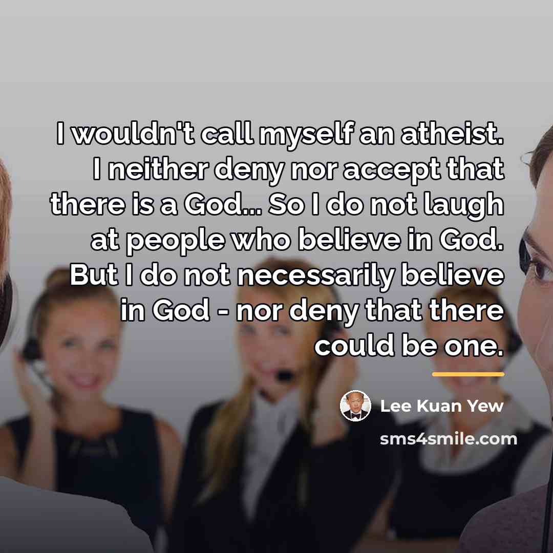 “I wouldn't call myself an atheist. I neither deny nor…” quote by Lee Kuan Yew