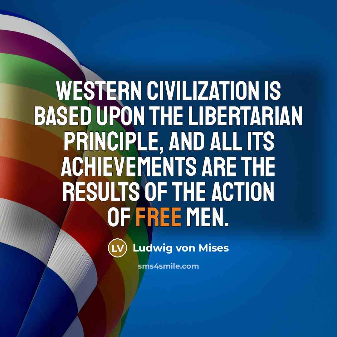 “Western civilization is based upon the libertarian principle, and all…” quote by Ludwig von Mises
