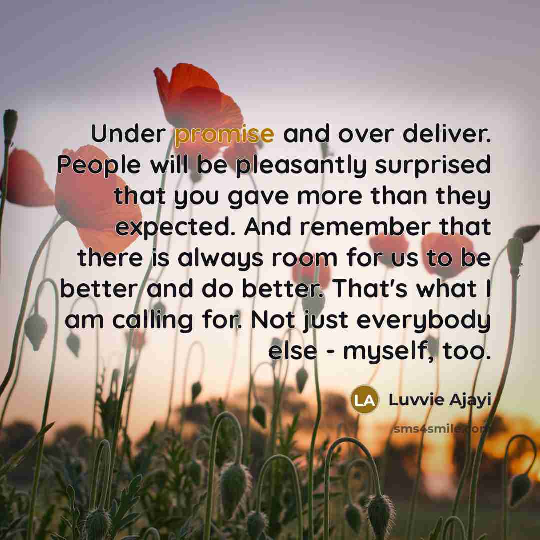 “Under promise and over deliver. People will be pleasantly surprised…” quote by Luvvie Ajayi