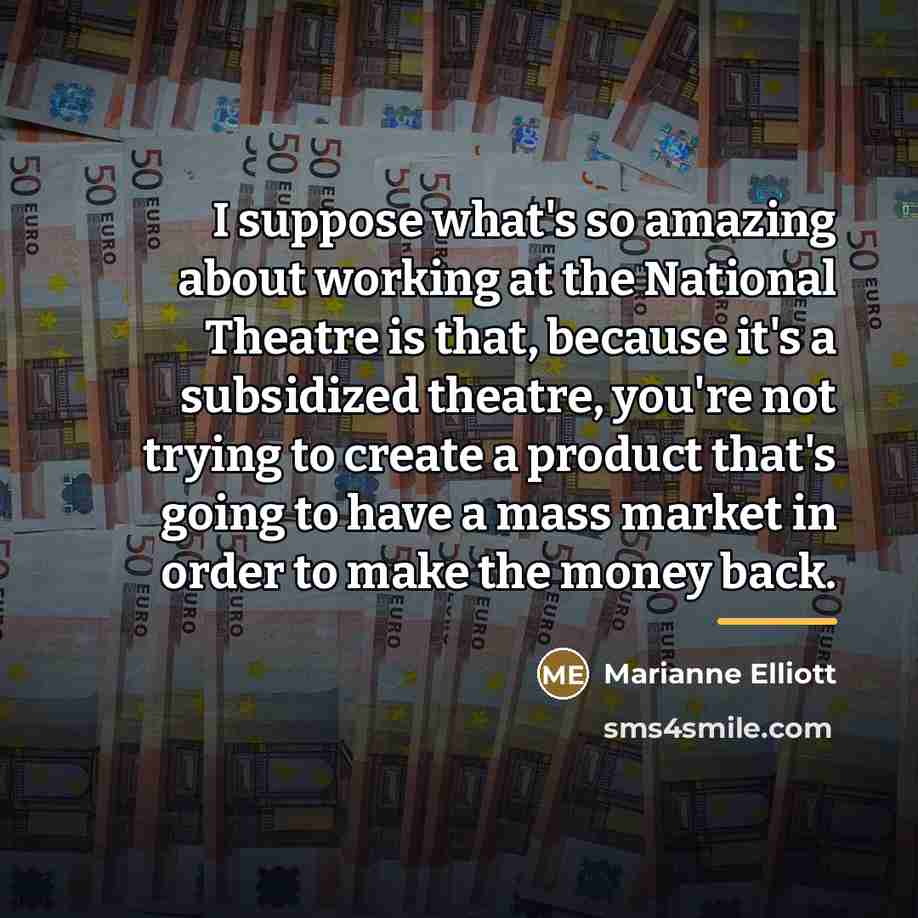 “I suppose what's so amazing about working at the National…” quote by Marianne Elliott