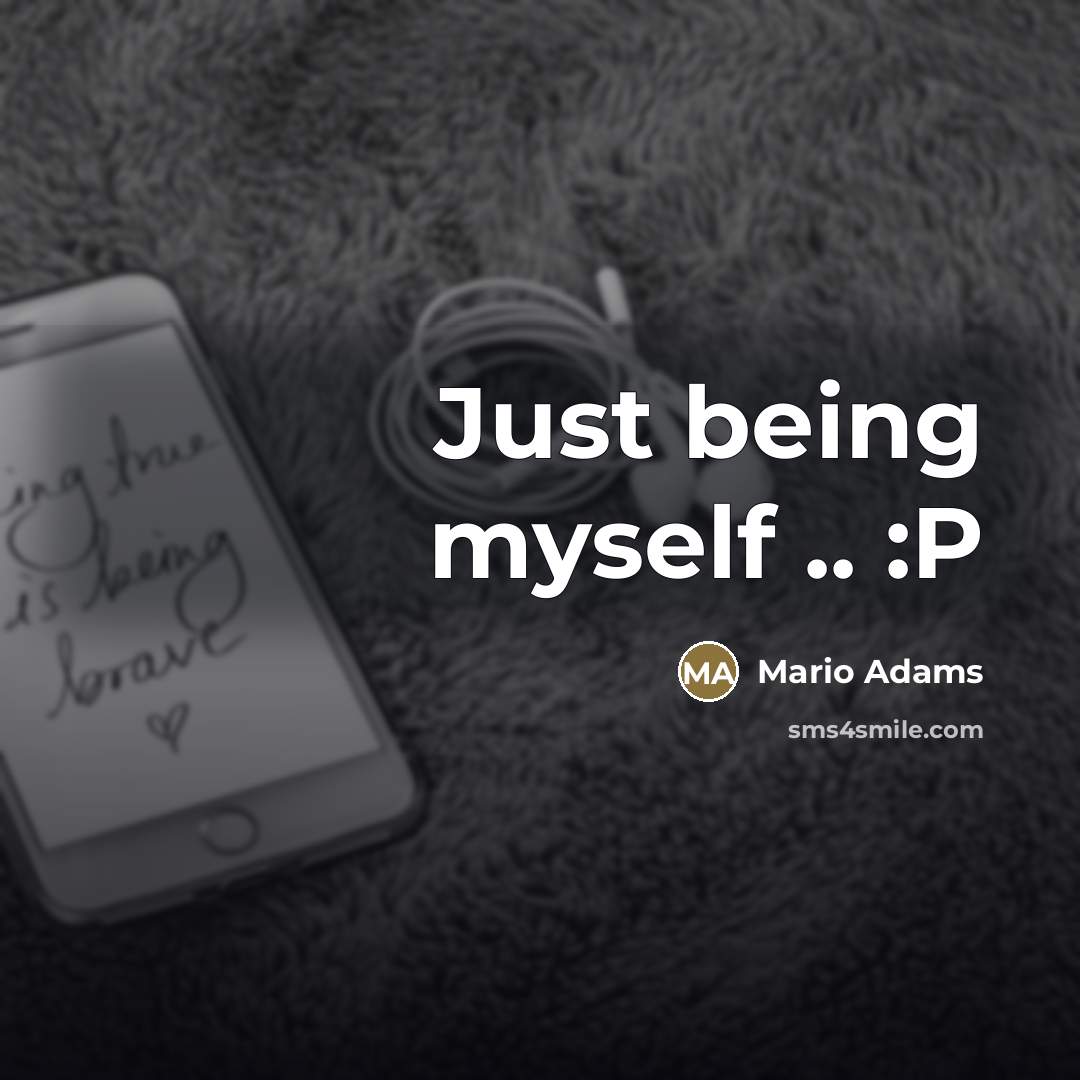 “Just being myself .. :P…” quote by Mario Adams