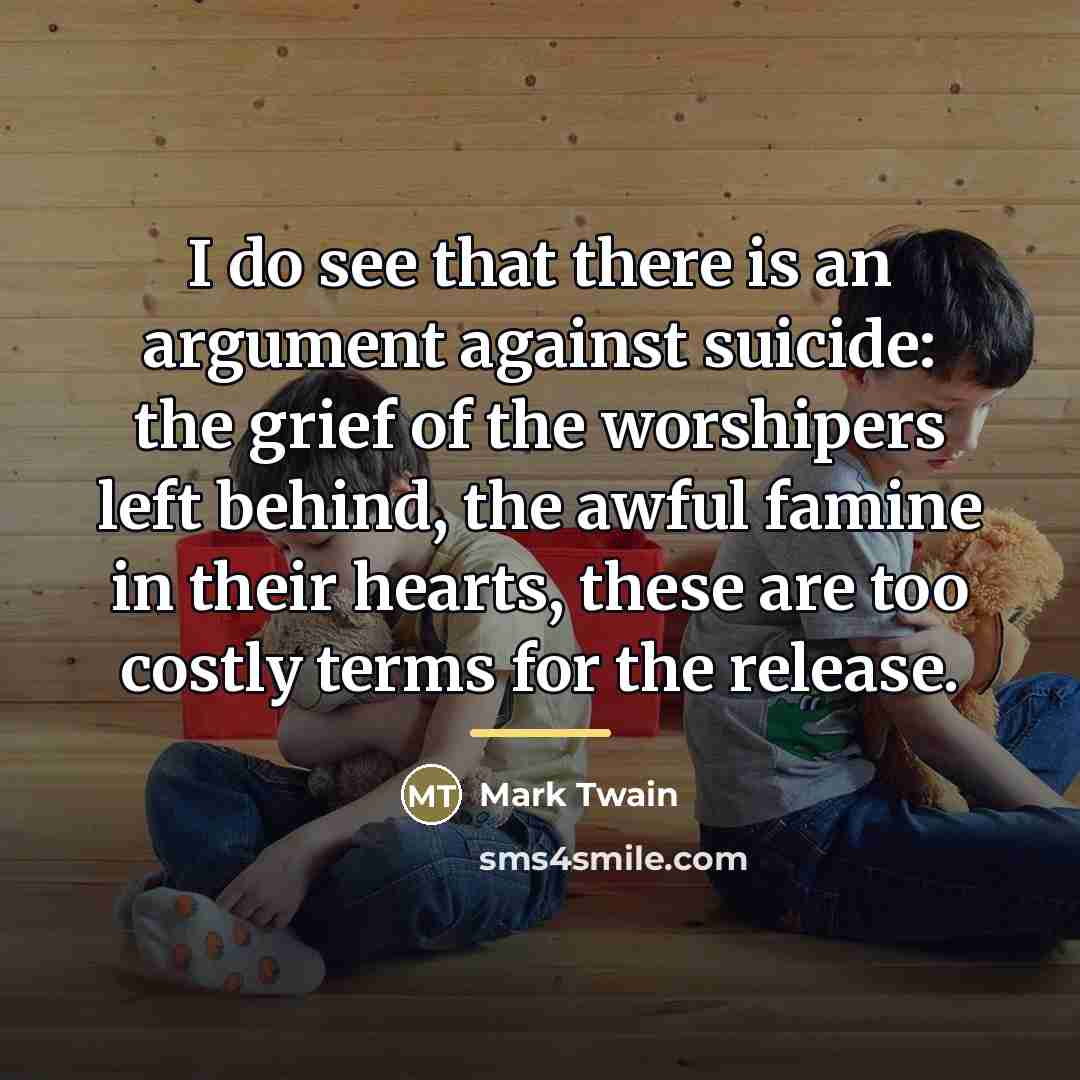 “I do see that there is an argument against suicide:…” quote by Mark Twain