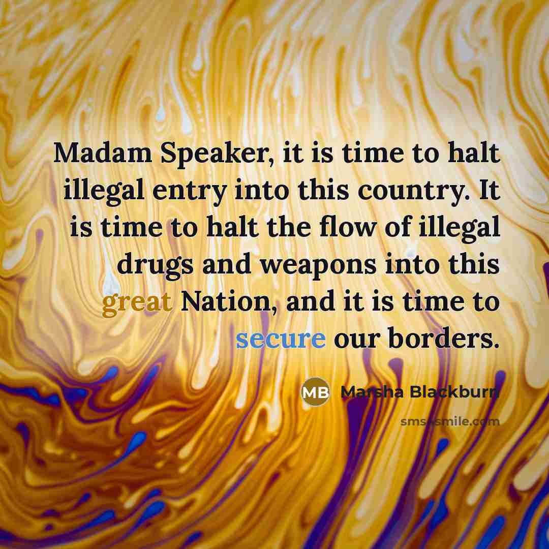 “Madam Speaker, it is time to halt illegal entry into…” quote by Marsha Blackburn