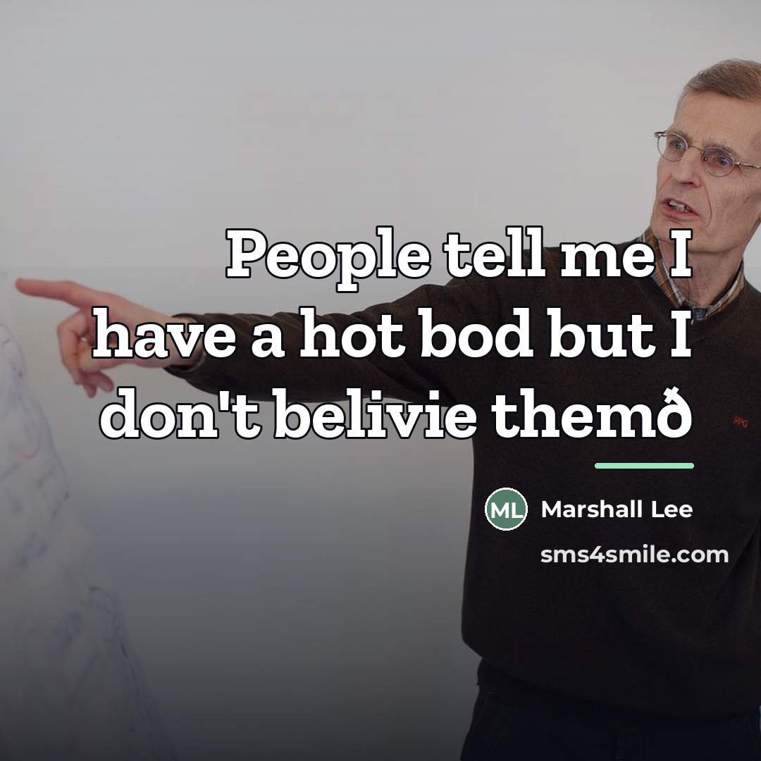 “People tell me I have a hot bod but I…” quote by Marshall Lee