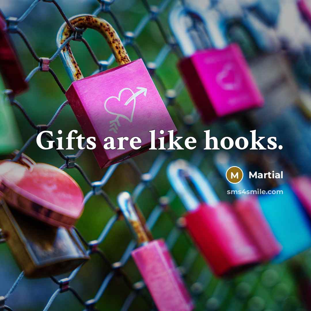 “Gifts are like hooks.…” quote by Martial