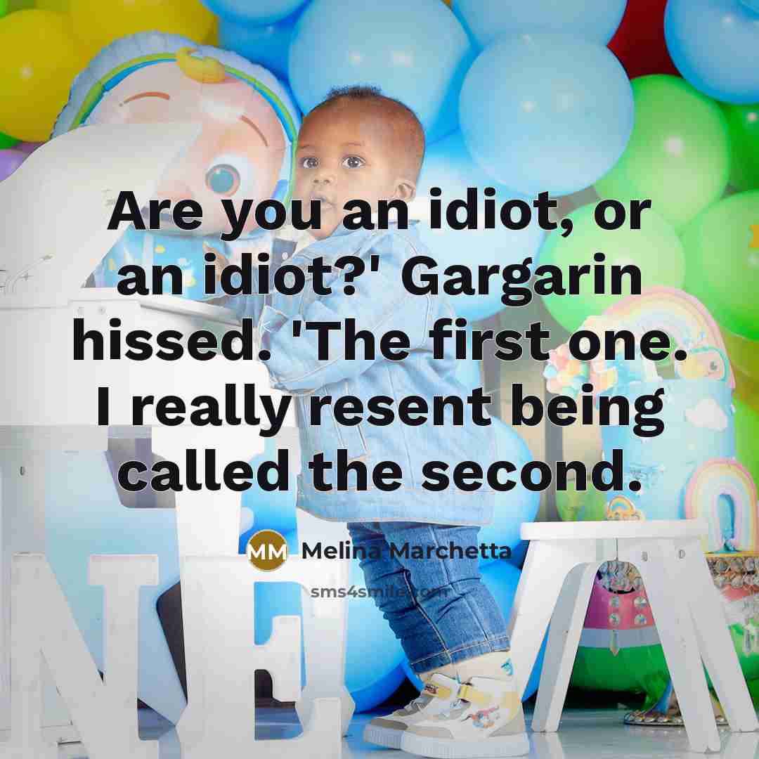 “Are you an idiot, or an idiot?' Gargarin hissed. 'The…” quote by Melina Marchetta