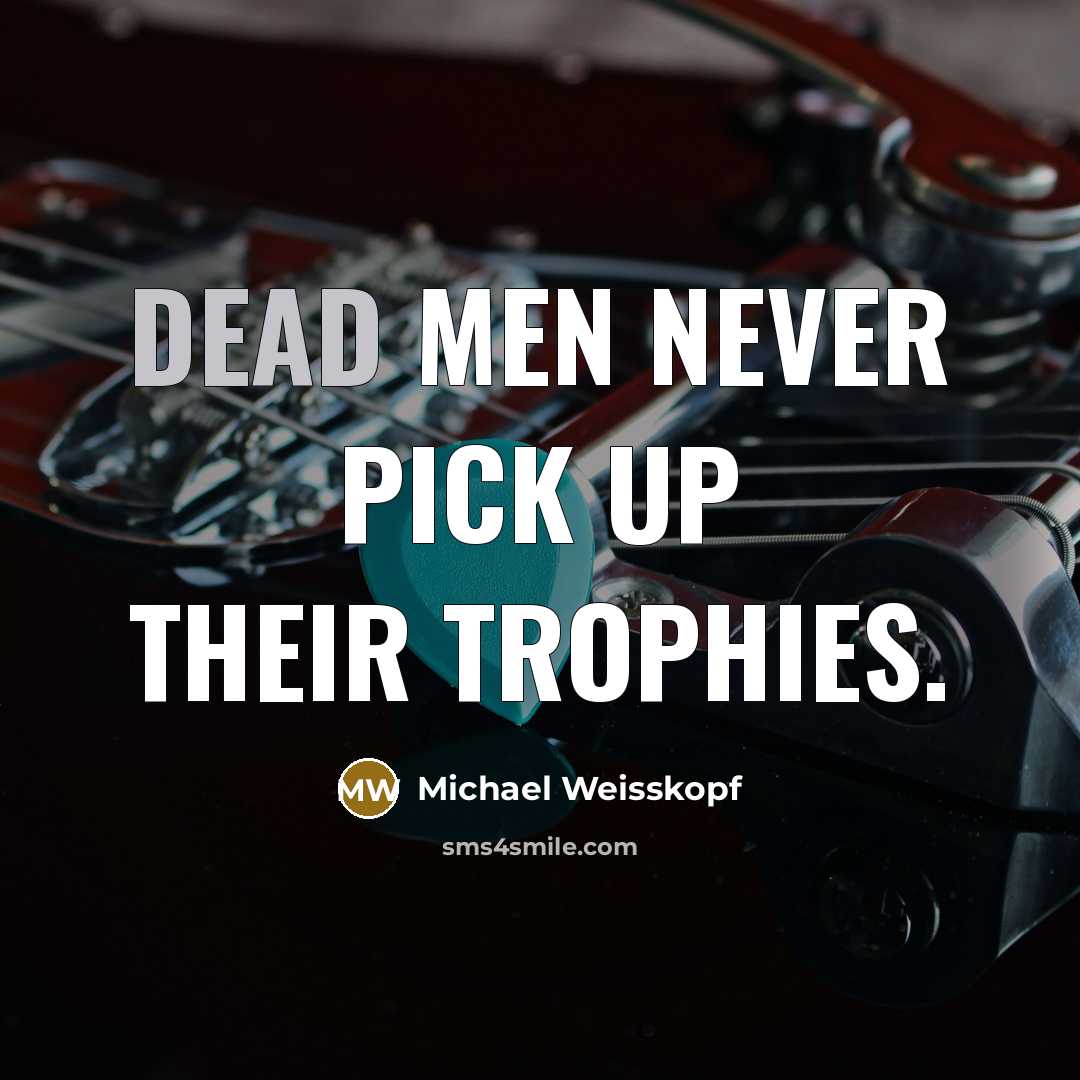 “Dead men never pick up their trophies.…” quote by Michael Weisskopf