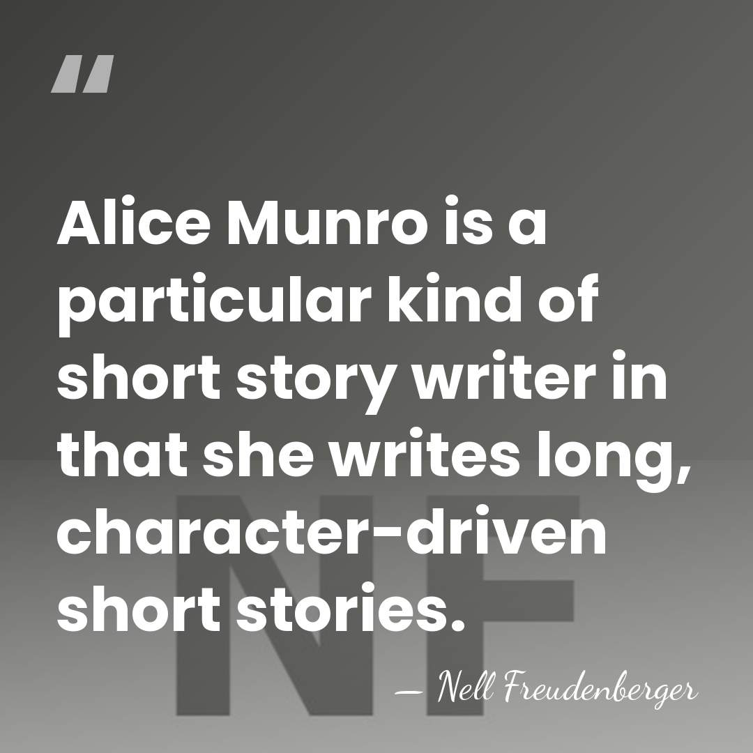 Alice Munro is a particular kind of short story writer in that&hellip; - Nell Freudenberger