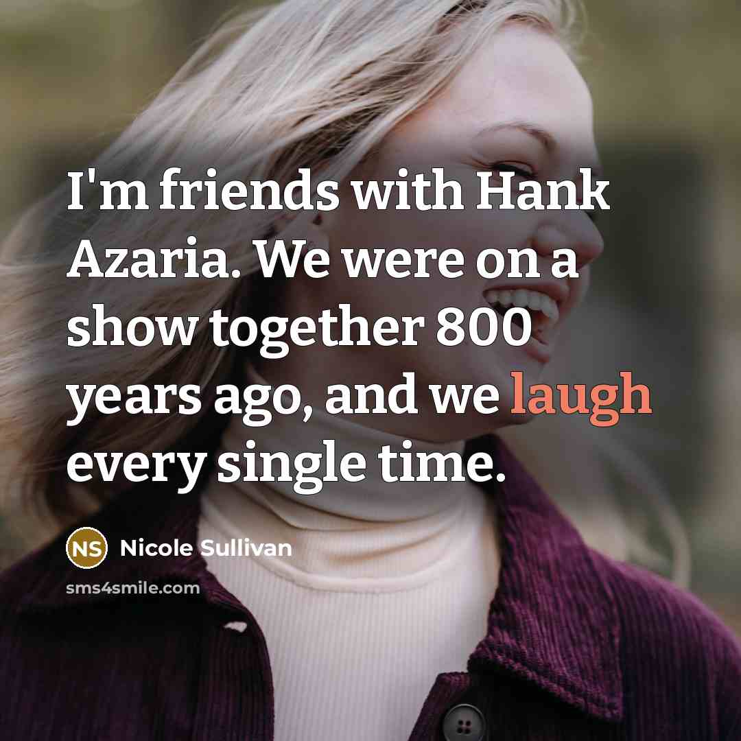 “I'm friends with Hank Azaria. We were on a show…” quote by Nicole Sullivan